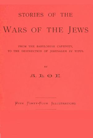 [Gutenberg 64490] • Stories of the Wars of the Jews / from the Babylonish captivity, to the destruction of Jerusalem by Titus